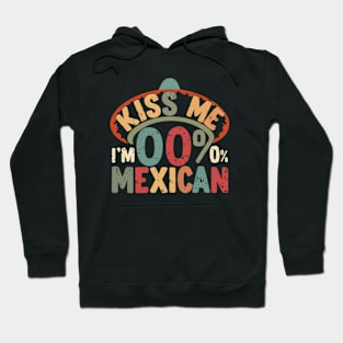 Kiss ME I'M 0% Mexican Funny Cinco De Mayo Hoodie